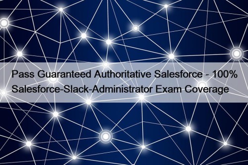 Pass Guaranteed Authoritative Salesforce - 100% Salesforce-Slack-Administrator Exam ...