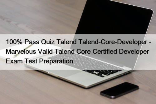 100% Pass Quiz Talend Talend-Core-Developer - Marvelous Valid ...